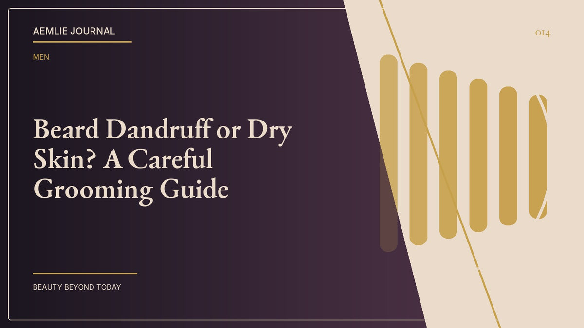 AEMLIE Journal cover — Beard Dandruff or Dry Skin? A Careful Grooming Guide