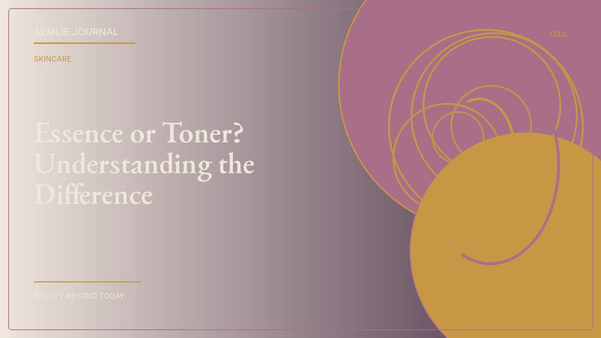 AEMLIE Journal cover — Essence or Toner? Understanding the Difference