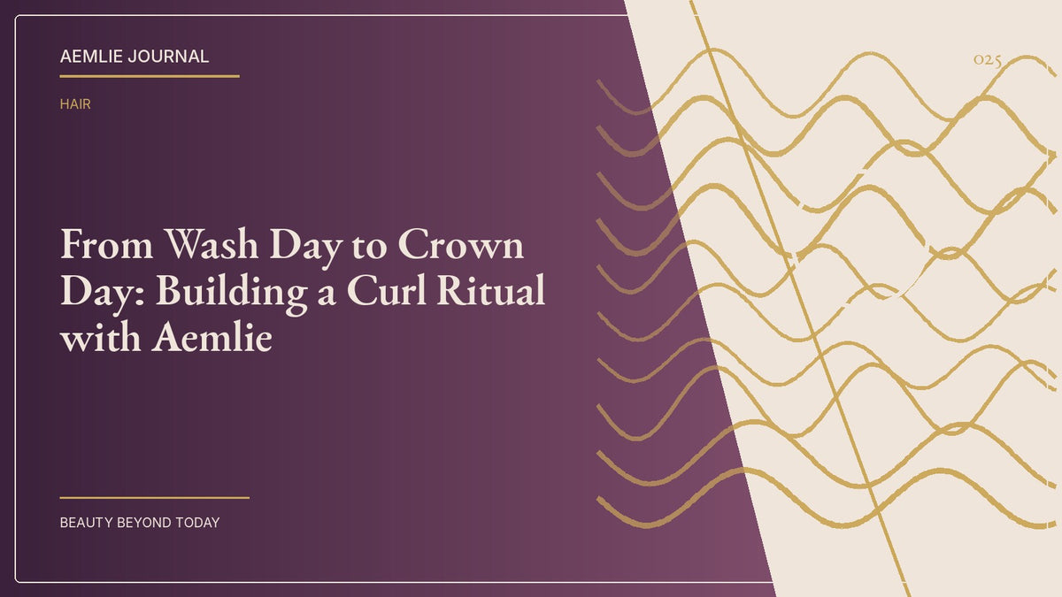 AEMLIE Journal cover — From Wash Day to Crown Day: Building a Curl Ritual with Aemlie