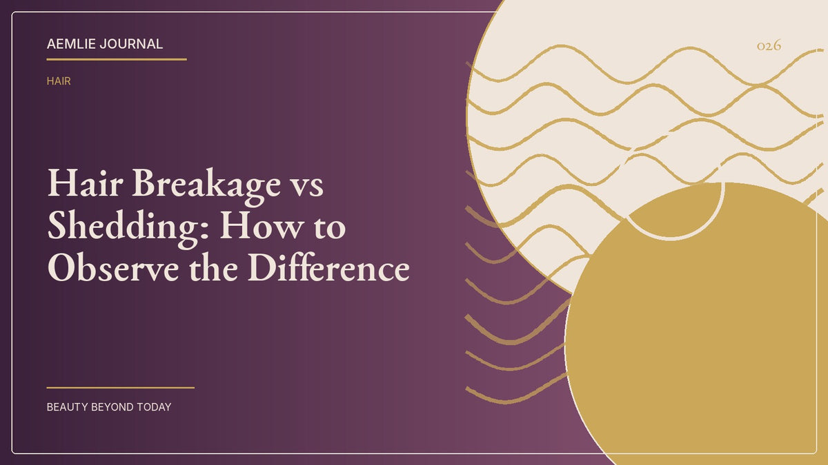 AEMLIE Journal cover — Hair Breakage vs Shedding: How to Observe the Difference