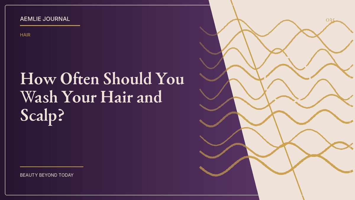 AEMLIE Journal cover — How Often Should You Wash Your Hair and Scalp?