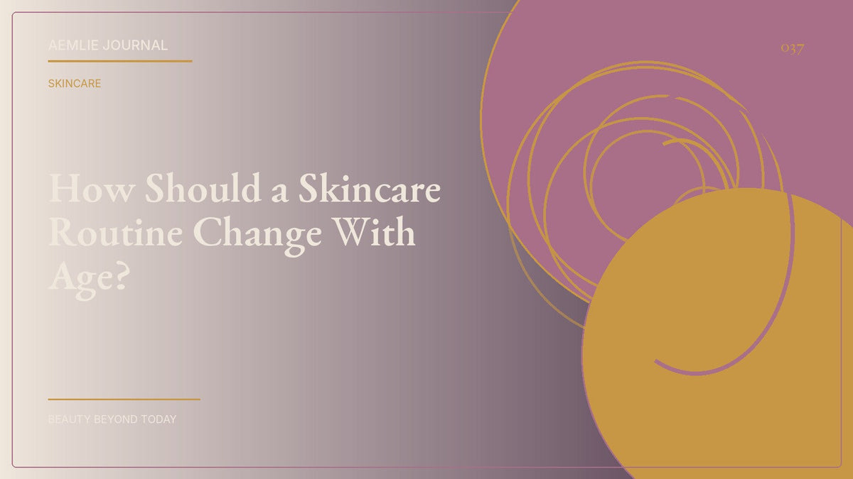 AEMLIE Journal cover — How Should a Skincare Routine Change With Age?