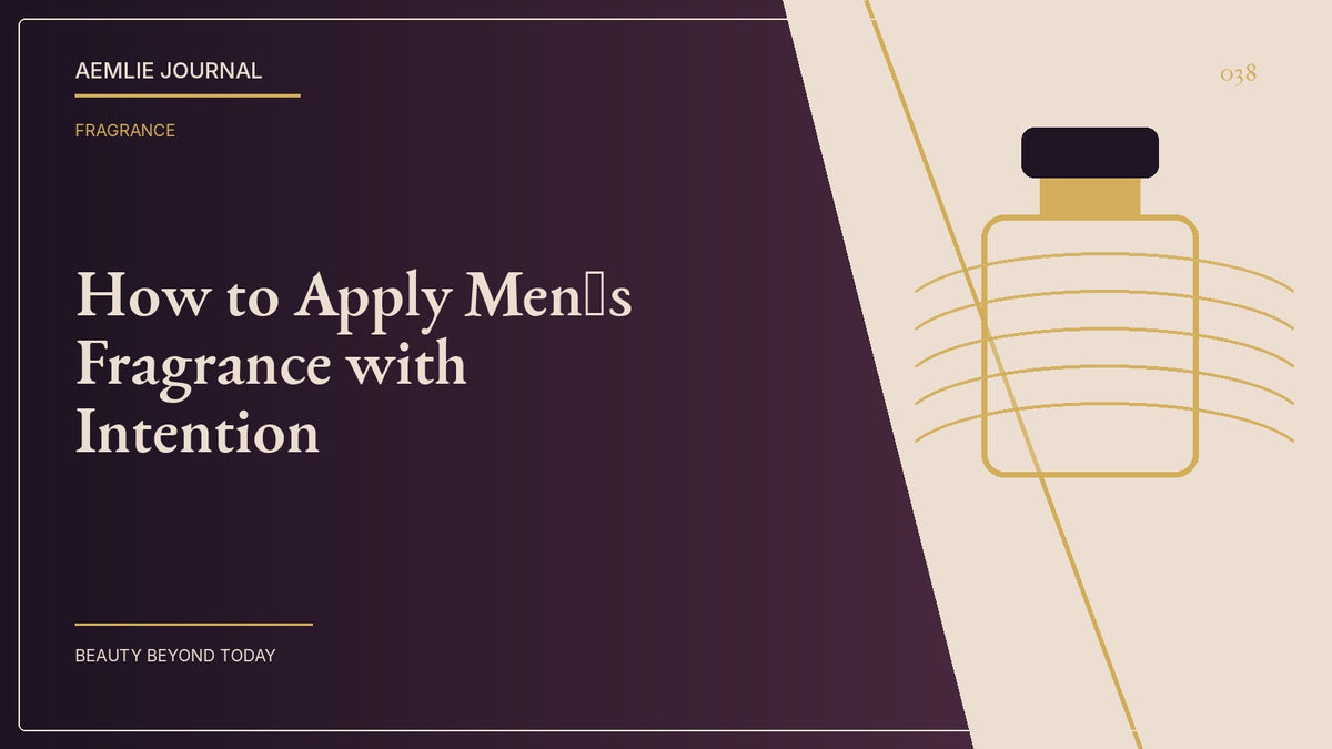 AEMLIE Journal cover — How to Apply Men’s Fragrance with Intention