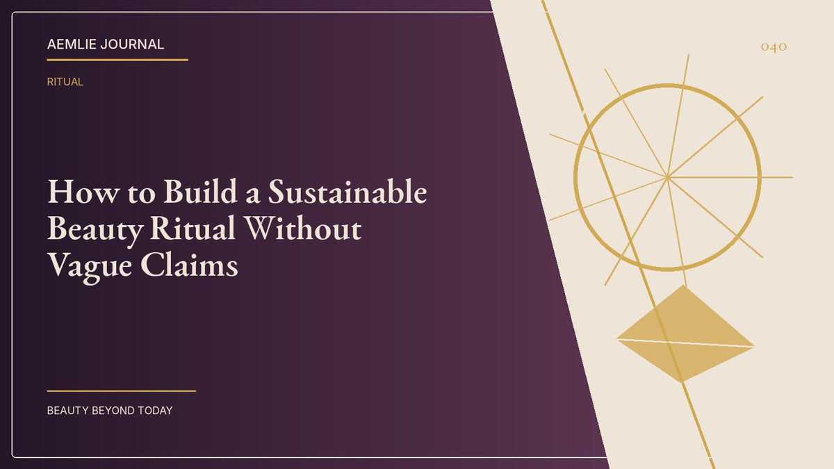 AEMLIE Journal cover — How to Build a Sustainable Beauty Ritual Without Vague Claims