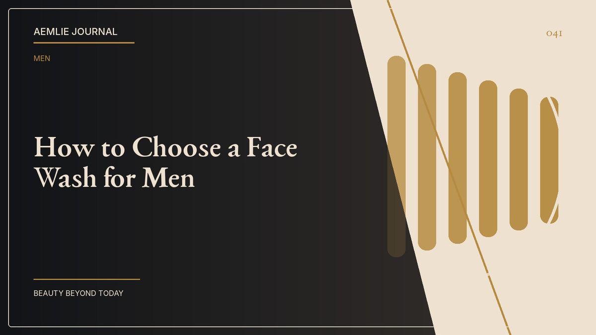 AEMLIE Journal cover — How to Choose a Face Wash for Men