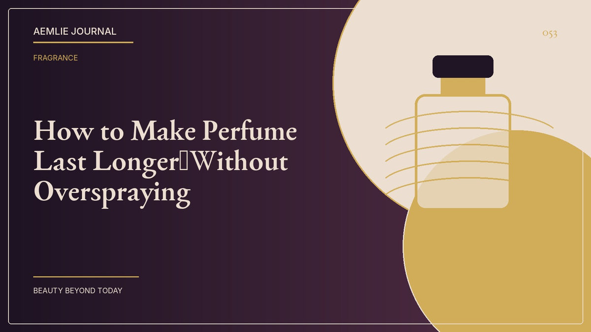AEMLIE Journal cover — How to Make Perfume Last Longer—Without Overspraying