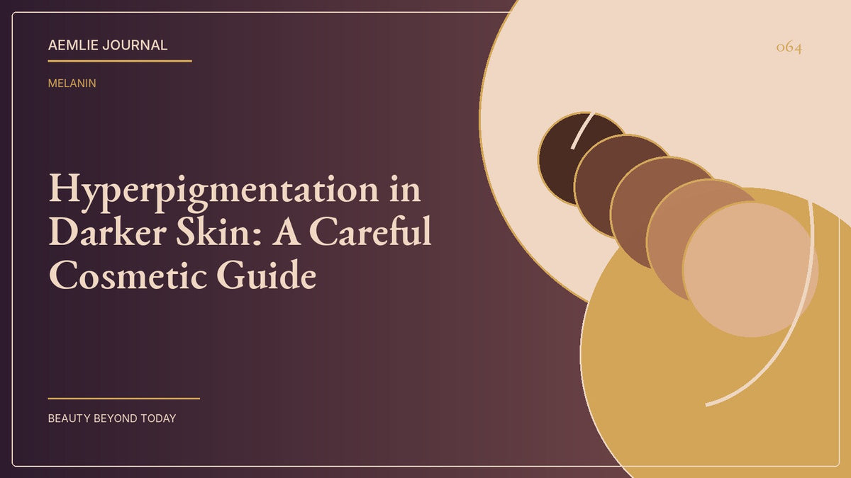 AEMLIE Journal cover — Hyperpigmentation in Darker Skin: A Careful Cosmetic Guide