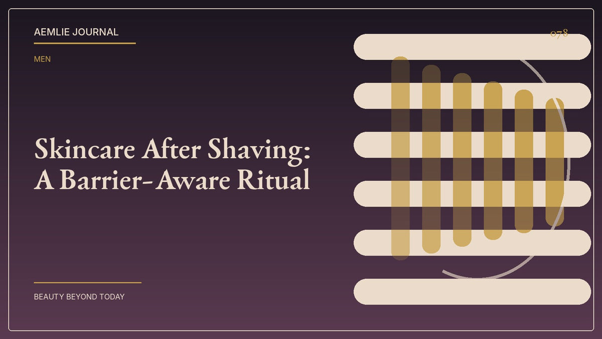 AEMLIE Journal cover — Skincare After Shaving: A Barrier-Aware Ritual