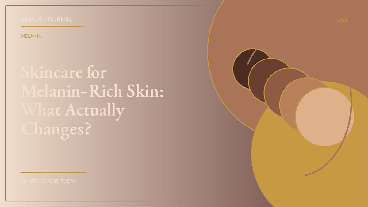 AEMLIE Journal cover — Skincare for Melanin-Rich Skin: What Actually Changes?