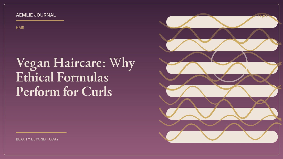 AEMLIE Journal cover — Vegan Haircare: Why Ethical Formulas Perform for Curls