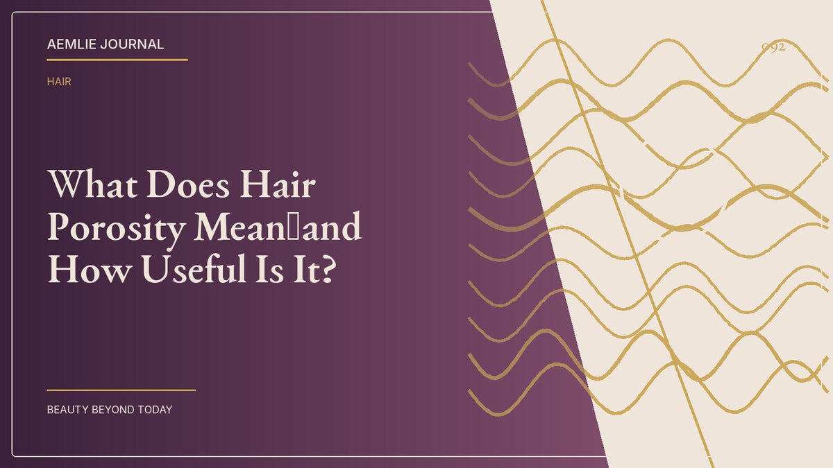 AEMLIE Journal cover — What Does Hair Porosity Mean—and How Useful Is It?