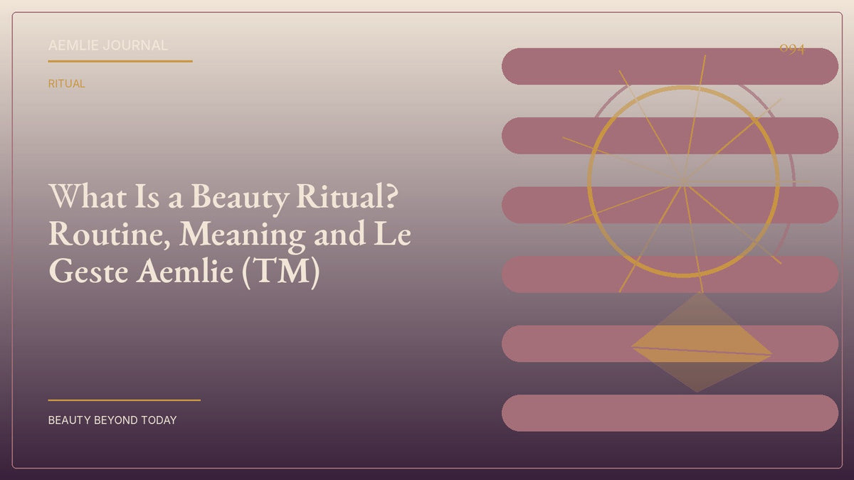 AEMLIE Journal cover — What Is a Beauty Ritual? Routine, Meaning and Le Geste Aemlie™
